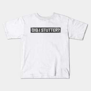 Did I Stutter? Kids T-Shirt